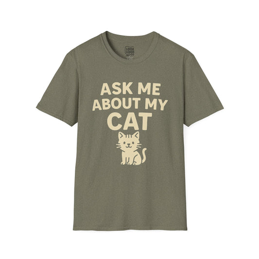 Printify T-Shirt S / Heather Military Green Ask Me About My Cat – Funny Cat Lover Shirt (Unisex)