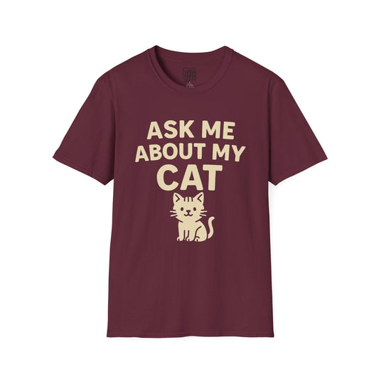 Printify T-Shirt S / Maroon Ask Me About My Cat – Funny Cat Lover Shirt (Unisex)